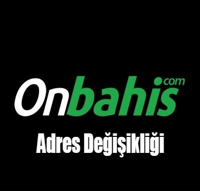 Onbahis Adres Değişikliği