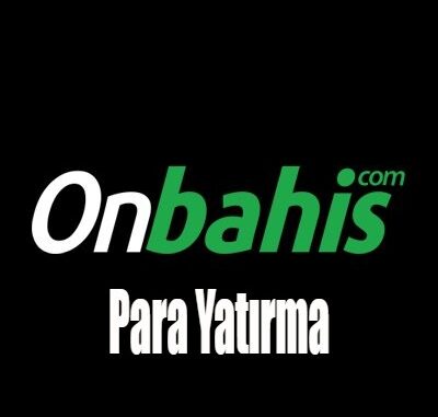 Onbahis Para Yatırma